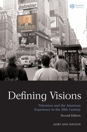 Defining Visions: Television and the American Experience in the 20th Century Mary Ann Watson