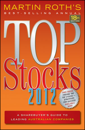 Top Stocks 2012: A Sharebuyer's Guide to Leading Australian Companies Martin Roth